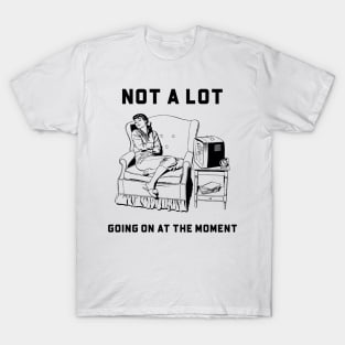 Not a lot going on women T-Shirt